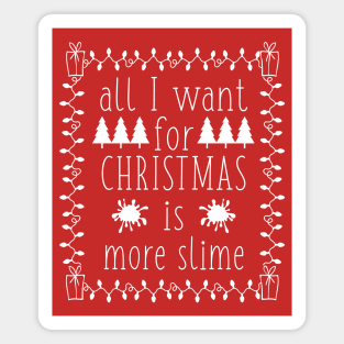 All I Want For Christmas is More Slime Funny Slime Lover Holiday Goft Magnet